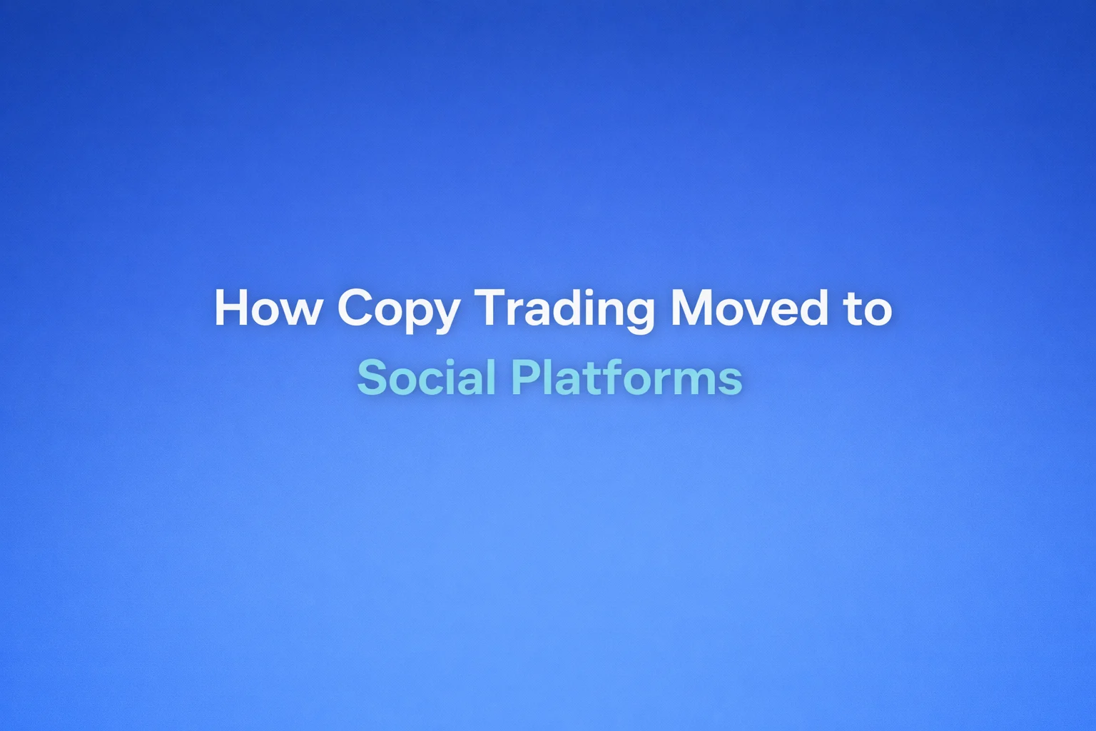 How Copy Trading Moved to Social Platforms