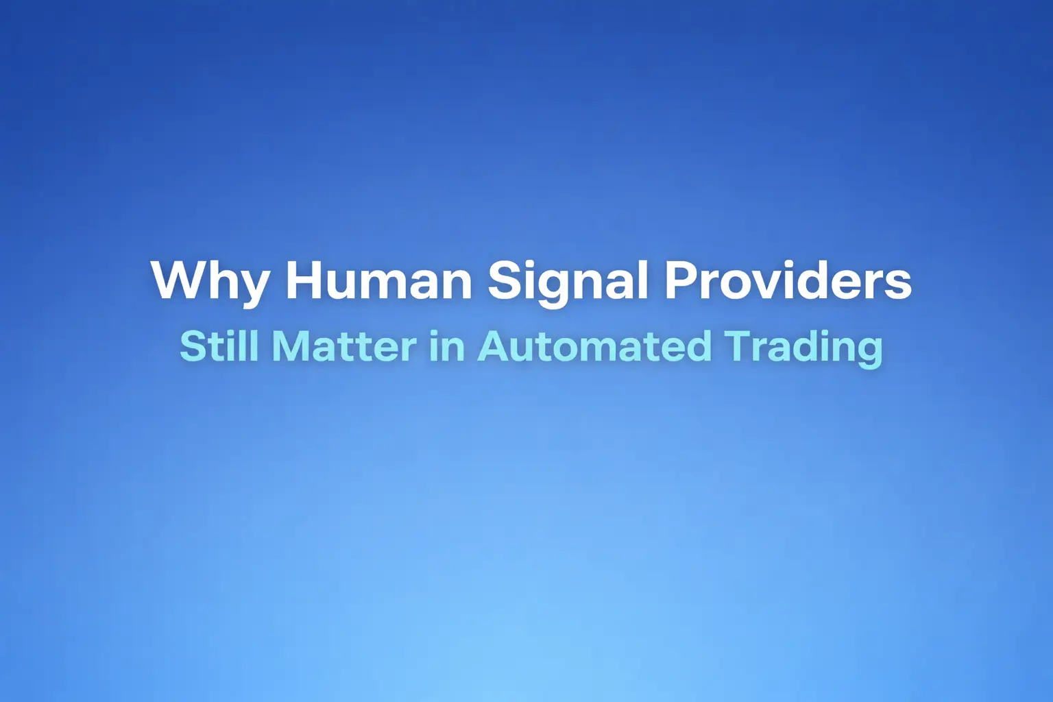 Why Human Signal Providers Still Matter in Automated Trading